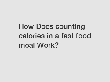 How Does counting calories in a fast food meal Work?