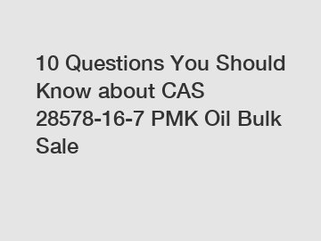 10 Questions You Should Know about CAS 28578-16-7 PMK Oil Bulk Sale