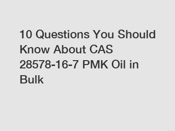 10 Questions You Should Know About CAS 28578-16-7 PMK Oil in Bulk