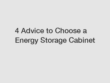 4 Advice to Choose a Energy Storage Cabinet