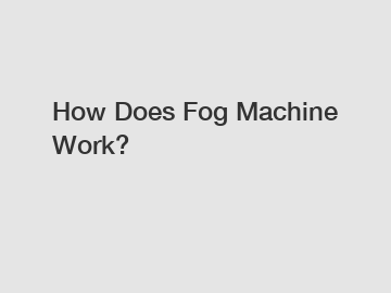 How Does Fog Machine Work?