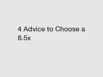 4 Advice to Choose a 8.5x