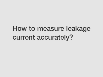 How to measure leakage current accurately?