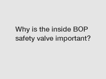Why is the inside BOP safety valve important?