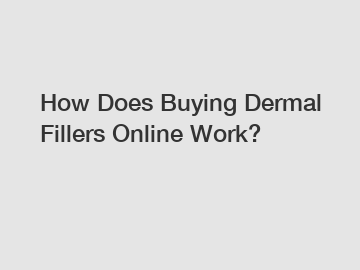 How Does Buying Dermal Fillers Online Work?