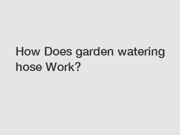 How Does garden watering hose Work?