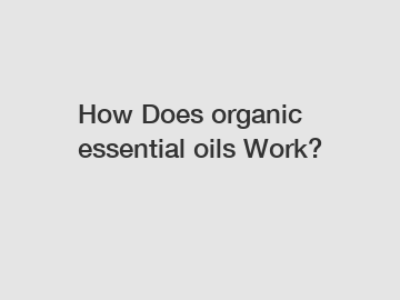 How Does organic essential oils Work?