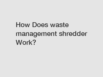 How Does waste management shredder Work?