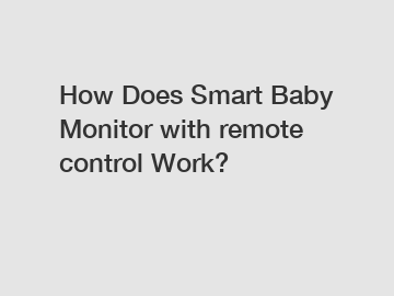 How Does Smart Baby Monitor with remote control Work?