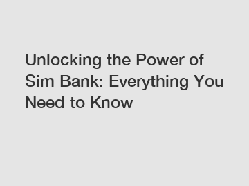 Unlocking the Power of Sim Bank: Everything You Need to Know