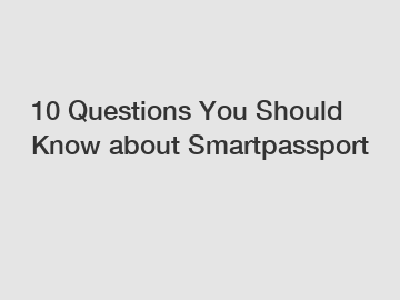 10 Questions You Should Know about Smartpassport