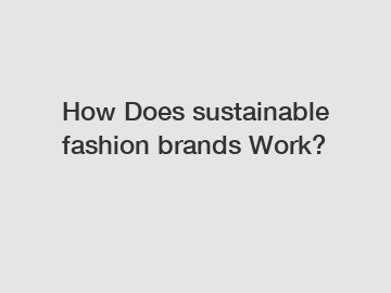 How Does sustainable fashion brands Work?