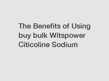 The Benefits of Using buy bulk Witspower Citicoline Sodium