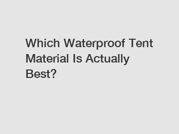 Which Waterproof Tent Material Is Actually Best?