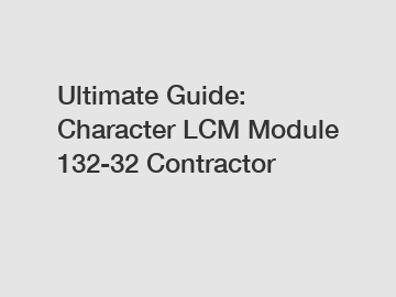 Ultimate Guide: Character LCM Module 132-32 Contractor