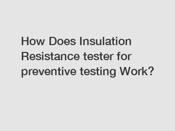 How Does Insulation Resistance tester for preventive testing Work?