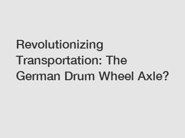Revolutionizing Transportation: The German Drum Wheel Axle?