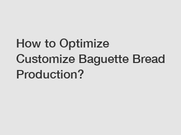 How to Optimize Customize Baguette Bread Production?