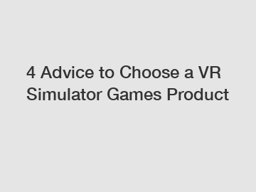 4 Advice to Choose a VR Simulator Games Product