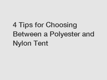 4 Tips for Choosing Between a Polyester and Nylon Tent