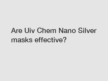 Are Uiv Chem Nano Silver masks effective?