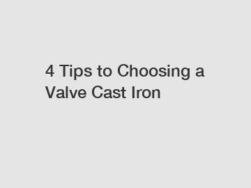 4 Tips to Choosing a Valve Cast Iron