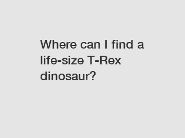 Where can I find a life-size T-Rex dinosaur?