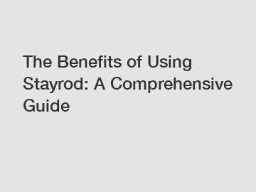 The Benefits of Using Stayrod: A Comprehensive Guide