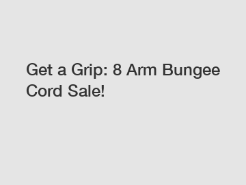 Get a Grip: 8 Arm Bungee Cord Sale!