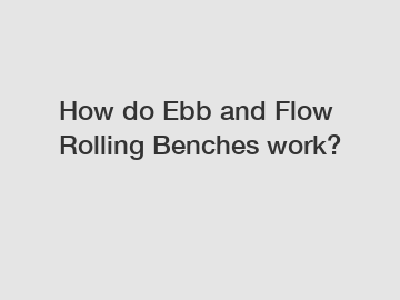 How do Ebb and Flow Rolling Benches work?