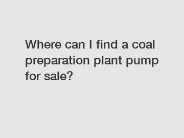 Where can I find a coal preparation plant pump for sale?