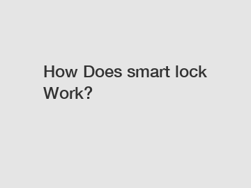 How Does smart lock Work?