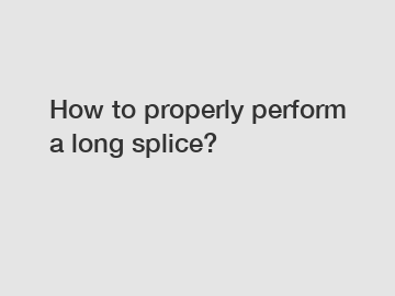 How to properly perform a long splice?