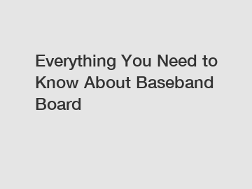 Everything You Need to Know About Baseband Board