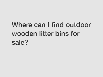 Where can I find outdoor wooden litter bins for sale?