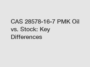 CAS 28578-16-7 PMK Oil vs. Stock: Key Differences