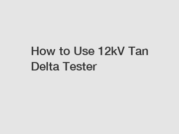 How to Use 12kV Tan Delta Tester