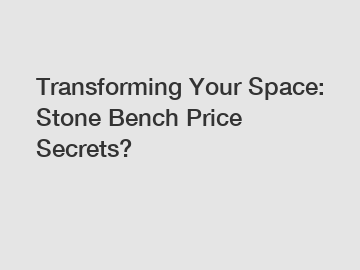 Transforming Your Space: Stone Bench Price Secrets?