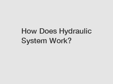 How Does Hydraulic System Work?