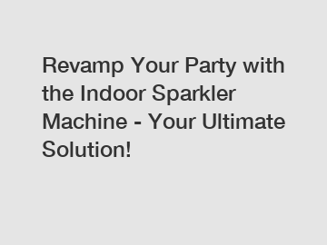 Revamp Your Party with the Indoor Sparkler Machine - Your Ultimate Solution!