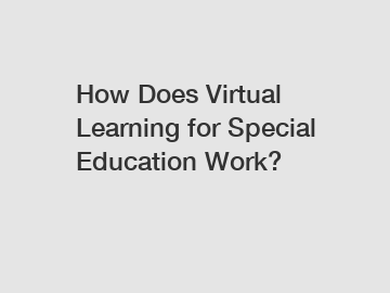 How Does Virtual Learning for Special Education Work?