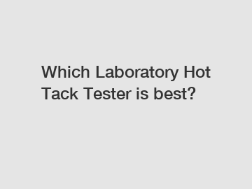 Which Laboratory Hot Tack Tester is best?