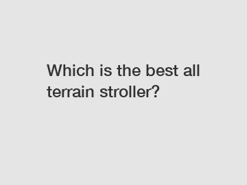 Which is the best all terrain stroller?