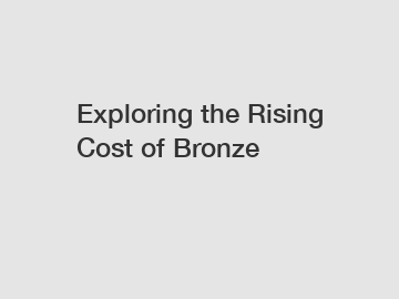 Exploring the Rising Cost of Bronze