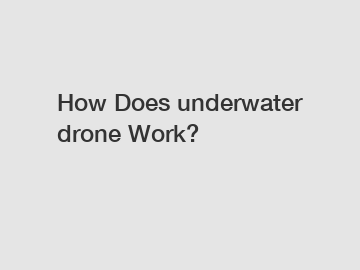 How Does underwater drone Work?