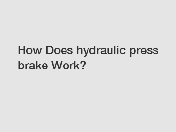 How Does hydraulic press brake Work?