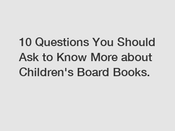 10 Questions You Should Ask to Know More about Children's Board Books.