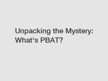 Unpacking the Mystery: What's PBAT?