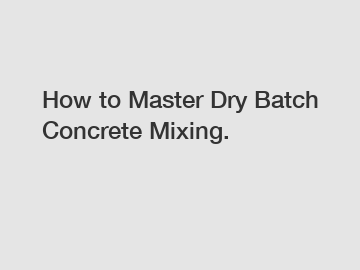 How to Master Dry Batch Concrete Mixing.