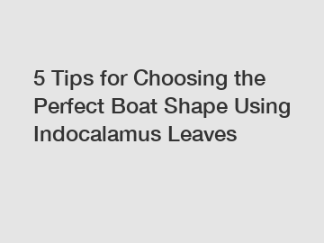 5 Tips for Choosing the Perfect Boat Shape Using Indocalamus Leaves